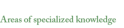 Areas of specialized knowledge